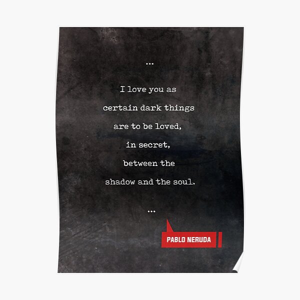 Posters Sur Le Theme Pablo Neruda Redbubble