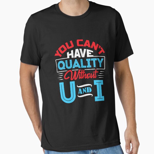 Item preview, You Can't Have Quality Without U And I designed and sold by jaygo.
