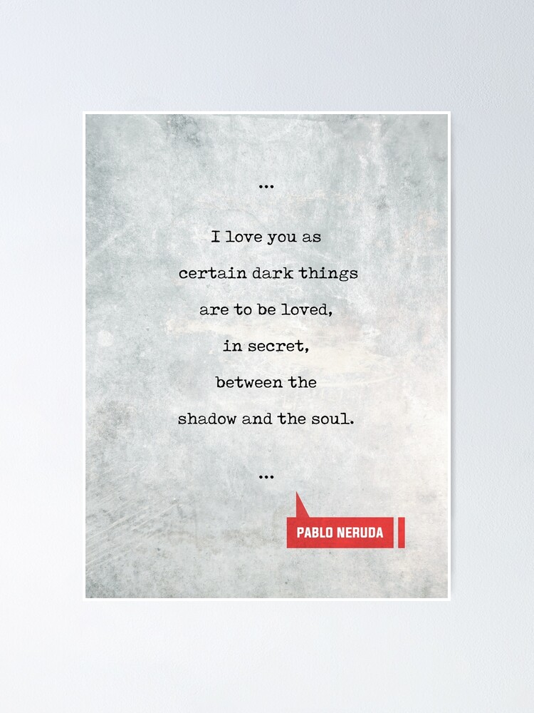 Pablo Neruda Quotes 1 Love Quotes Book Lover Gifts Typewriter Quotes Poster By Shrijit Redbubble