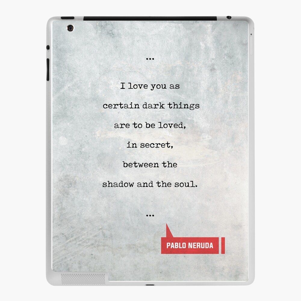 Pablo Neruda Quotes 1 Love Quotes Book Lover Gifts Typewriter Quotes Ipad Case Skin By Shrijit Redbubble