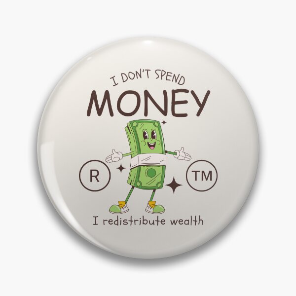 Item preview, I don't spend money, I redistribute wealth designed and sold by Peerless-Prime.