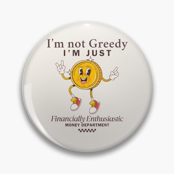 Item preview, I'm not greedy, I'm just financially enthusiast designed and sold by Peerless-Prime.