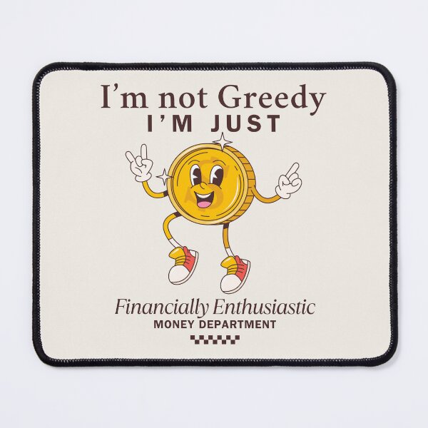 Item preview, I'm not greedy, I'm just financially enthusiast designed and sold by Peerless-Prime.