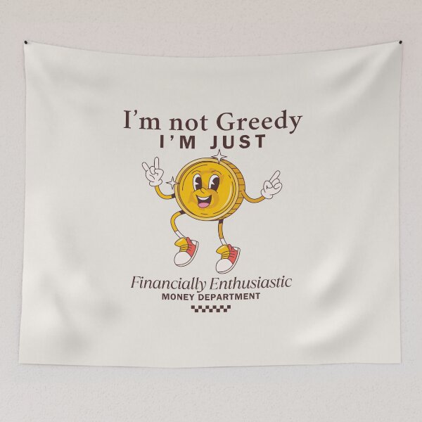 Item preview, I'm not greedy, I'm just financially enthusiast designed and sold by Peerless-Prime.