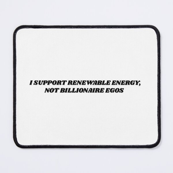 Item preview, I support renewable energy, not billionaire egos designed and sold by ChiWellness Shop.
