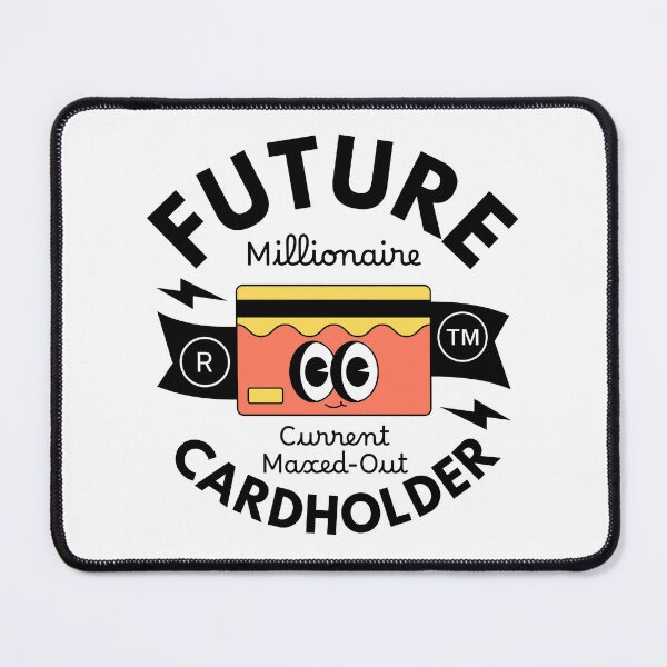 Item preview, Future millionaire, current maxed-out cardholder designed and sold by Peerless-Prime.
