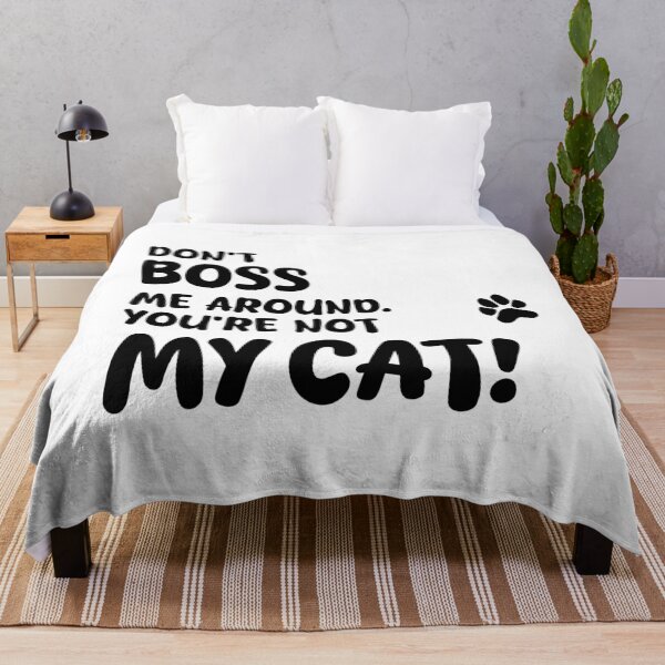Item preview, DON'T BOSS ME AROUND. YOU'RE NOT MY CAT!, Unique designed and sold by villacreativa.