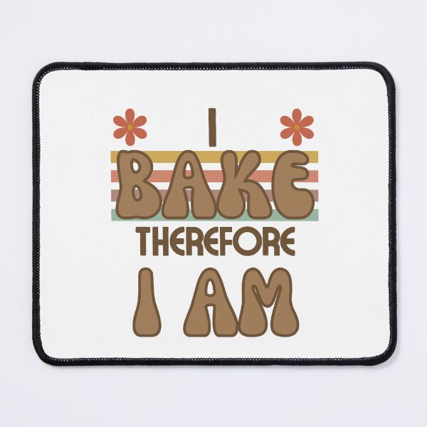 Item preview, I Bake Therefore I Am designed and sold by LightenUpGoods.