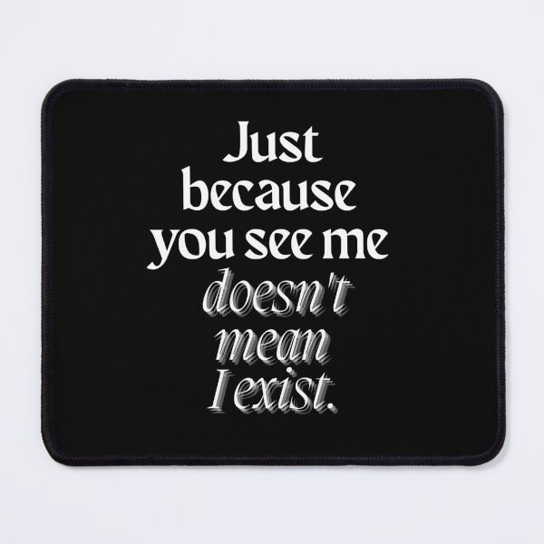 Item preview, Just because you see me doesn't mean I exist - Existential quotes  designed and sold by NothingFunny - Just Life.