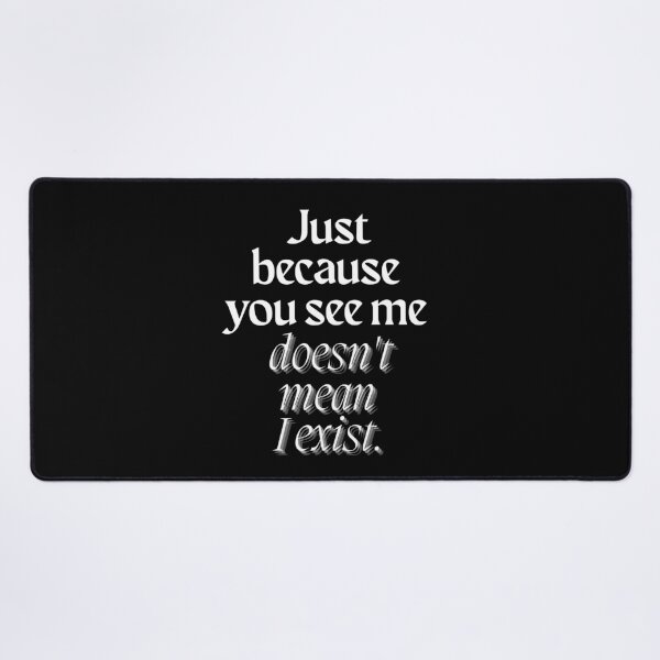 Item preview, Just because you see me doesn't mean I exist - Existential quotes  designed and sold by NothingFunny - Just Life.