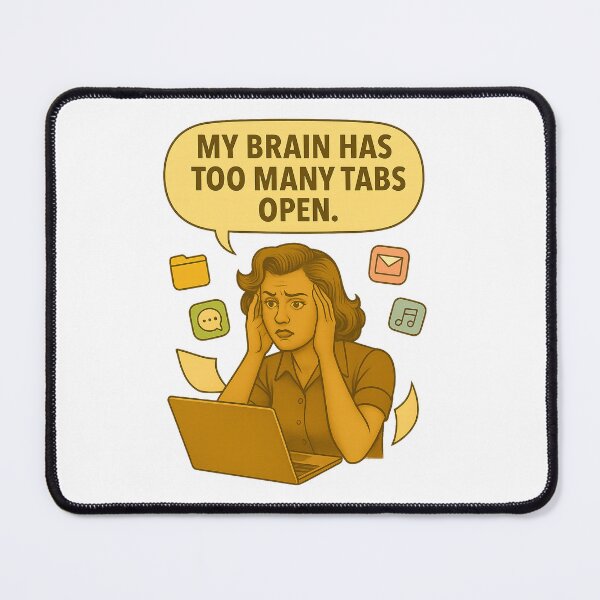 Item preview, My Brain Has Too Many Tabs Open designed and sold by Nuvijo.