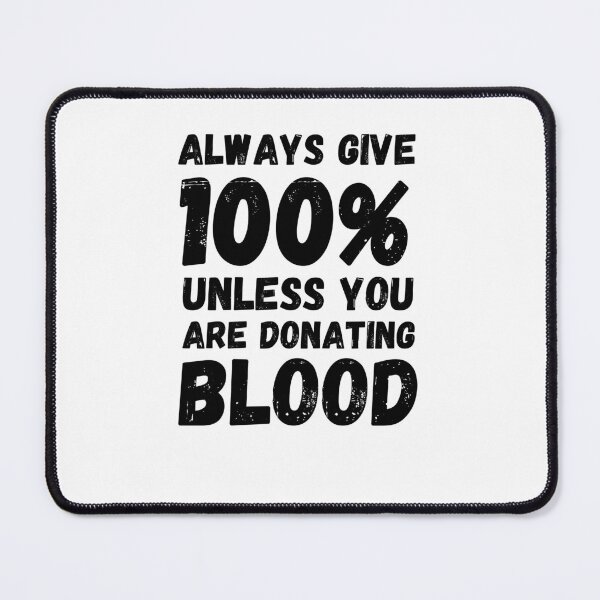 Item preview, Always give 100% unless you are donating blood funny donate designed and sold by snowry.