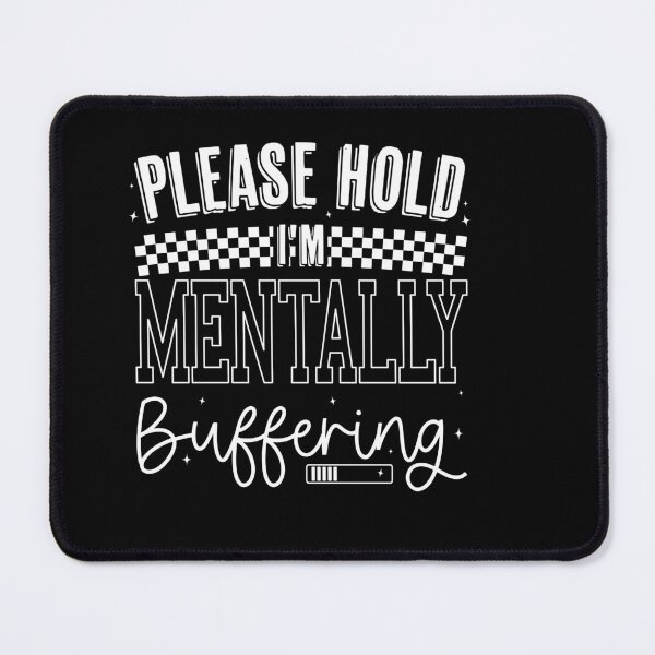 Item preview, Please Hold I'm Mentally Buffering Funny Mental Health Sarcastic designed and sold by Run to Creations.
