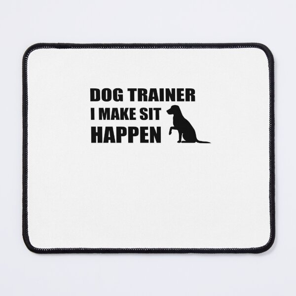 Item preview, Dog Trainer I Make Sit Happen - dog training Dog Coaching designed and sold by SakuraPxl.