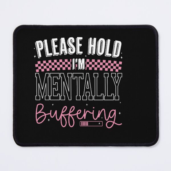 Item preview, Please Hold I'm Mentally Buffering Design, Funny Mental Health Sarcastic Quote designed and sold by Run to Creations.