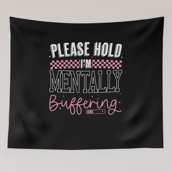 Item preview, Please Hold I'm Mentally Buffering Design, Funny Mental Health Sarcastic Quote designed and sold by Run to Creations.