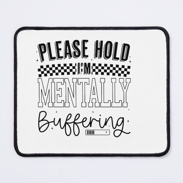 Item preview, Funny Mental Health Sarcastic Quote, Please Hold I'm Mentally Buffering Design designed and sold by Run to Creations.