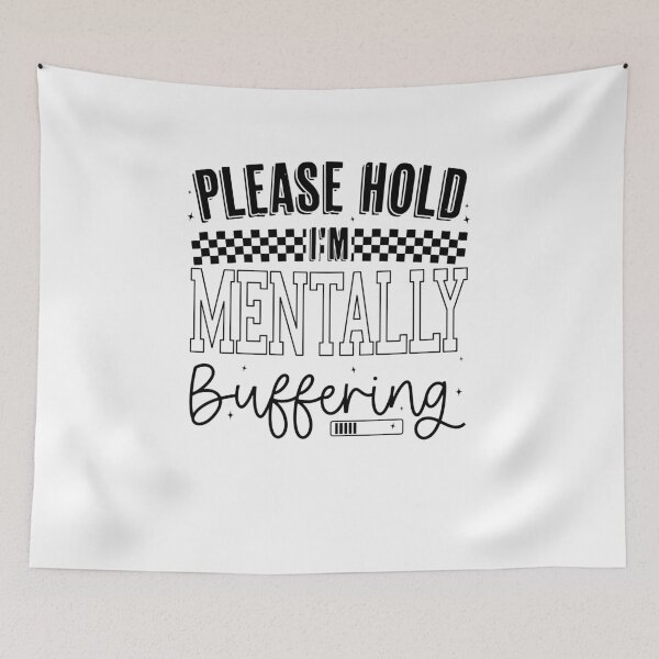 Item preview, Funny Mental Health Sarcastic Quote, Please Hold I'm Mentally Buffering Design designed and sold by Run to Creations.
