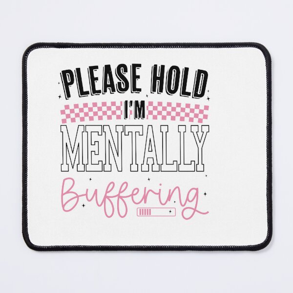Item preview, Funny Please Hold I'm Mentally Buffering, Humor Sassy Mental Health Sarcastic designed and sold by Run to Creations.