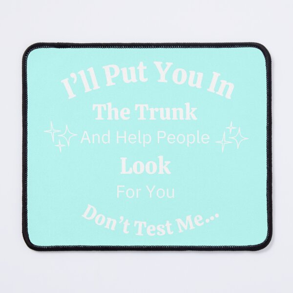 Item preview, I’ll Put You in the Trunk and Help Look White Text Version – Dark Humor Quote Design designed and sold by SirensSageStone.