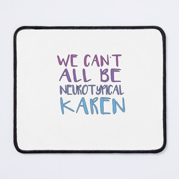 Item preview, We Can't All Be Neurotypical Karen designed and sold by SakuraPxl.