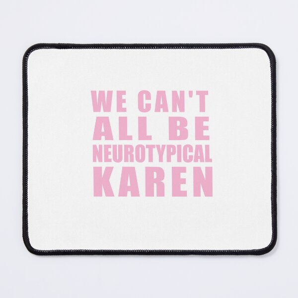 Item preview, We Can't All Be Neurotypical Karen designed and sold by SakuraPxl.