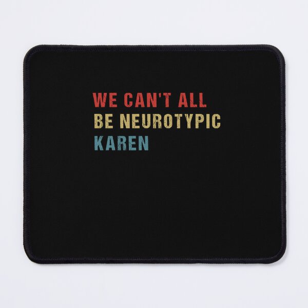Item preview, We Can't All Be Neurotypical Karen designed and sold by SakuraPxl.
