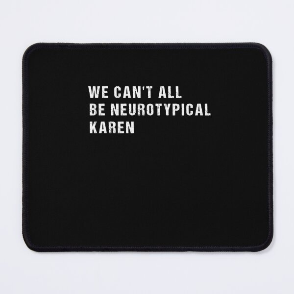 Item preview, We Can't All Be Neurotypical Karen designed and sold by SakuraPxl.