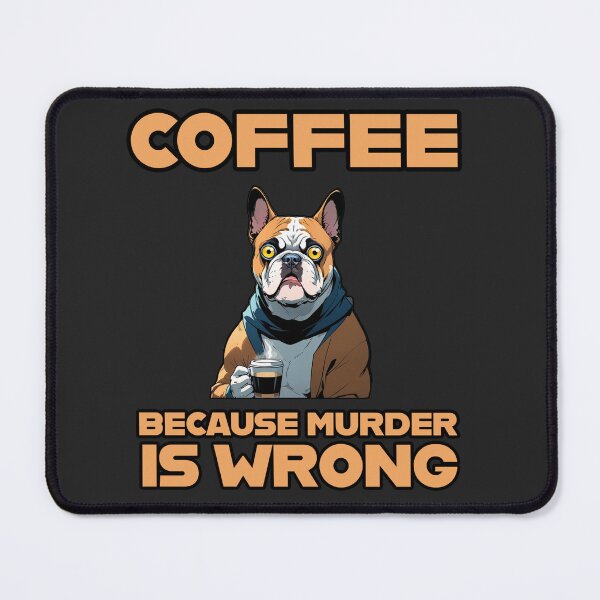 Item preview, coffee because murder is wrong funny bulldog dog designed and sold by La Loca.