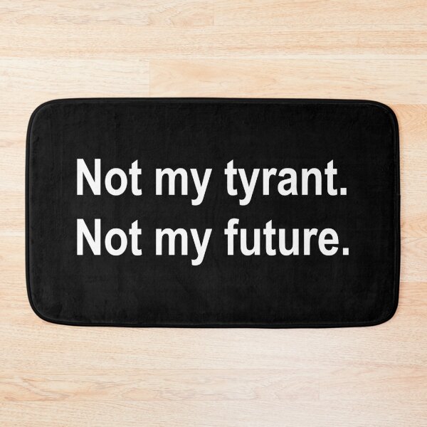 Item preview, Not my Tyrant - Not My Future designed and sold by Thelittlelord.