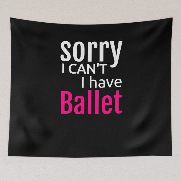 Item preview, Sorry I Can't I Have Ballet Dance Dancer designed and sold by KNUXX Shop.