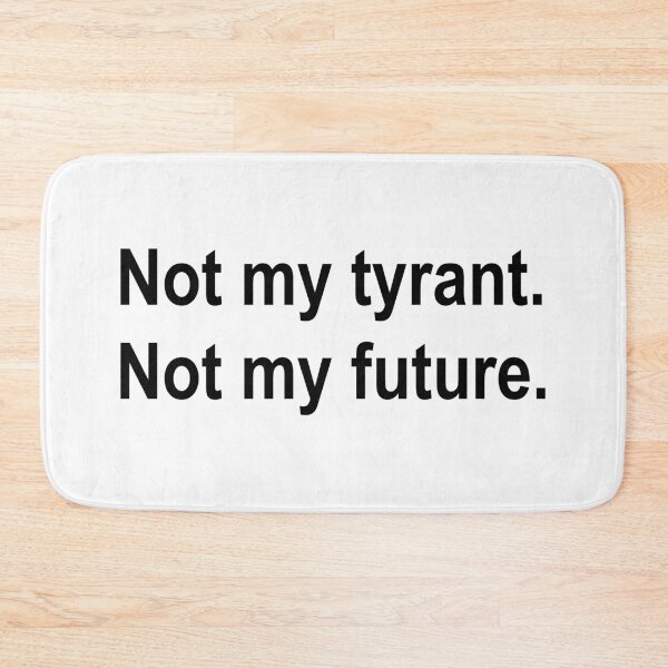 Item preview, Not my Tyrant - Not My Future designed and sold by Thelittlelord.