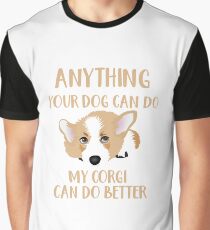 Anything Your Dog Can Do - My Corgi Can Do Better Graphic T-Shirt