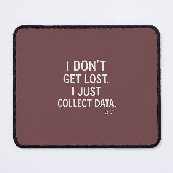 Item preview, I Don’t Get Lost, I Just Collect Data” – Science & Mapping Quote designed and sold by Places & Designs by E.T..