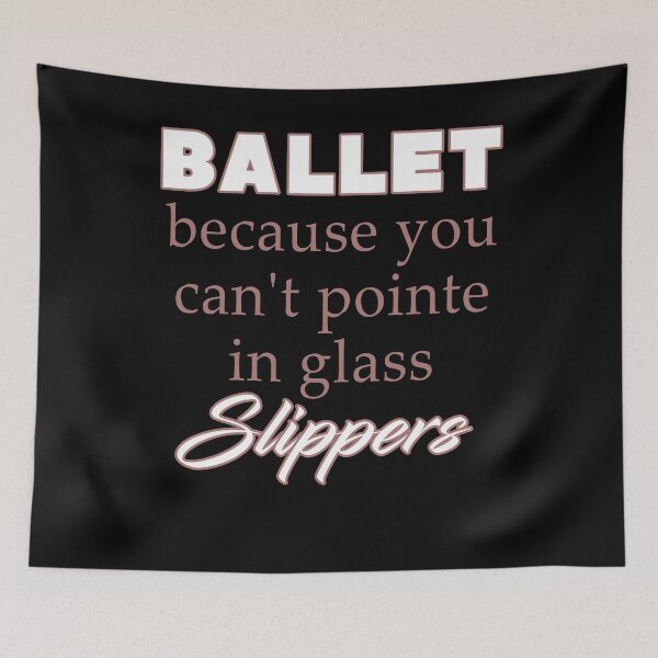 Item preview, Ballet Because You Can't Pointe in Glass Slippers Ballet Dance Dancer designed and sold by KNUXX Shop.