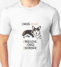 I Have O.C.D. - OBSESSIVE CORGI DISORDER Unisex T-Shirt