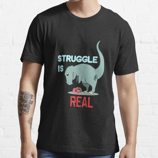 the struggle is real dinosaur t shirt