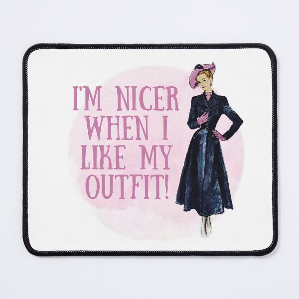 Item preview, I'm Nicer when I Like My Outfit! Fashion, Motivation, and Encouragement designed and sold by SSustainable.