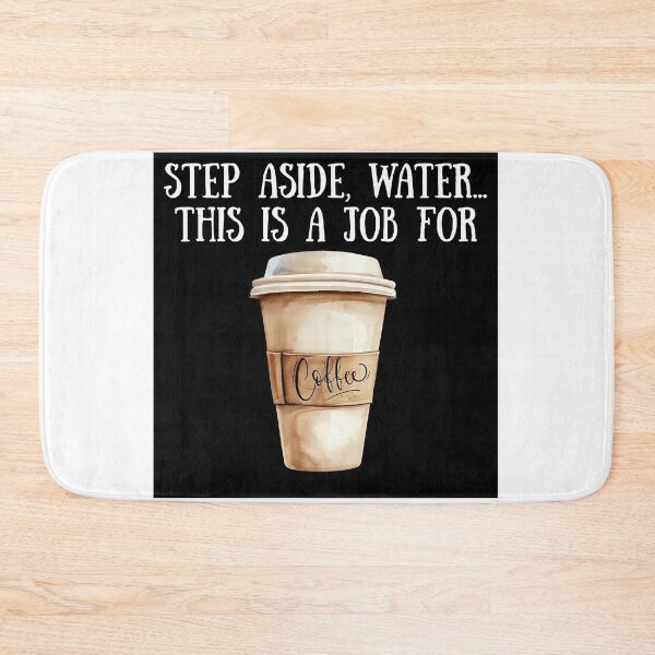 Item preview, Step Aside Water...This Is A Job for Coffee! - Coffee Humor designed and sold by SSustainable.