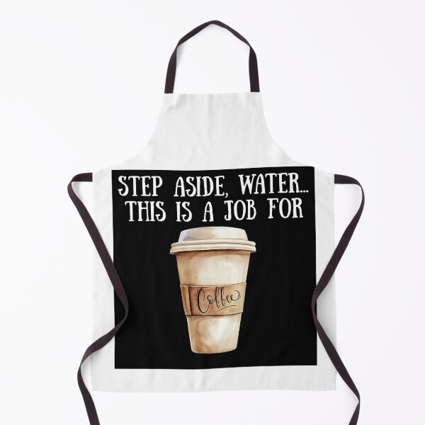 Item preview, Step Aside Water...This Is A Job for Coffee! - Coffee Humor designed and sold by SSustainable.