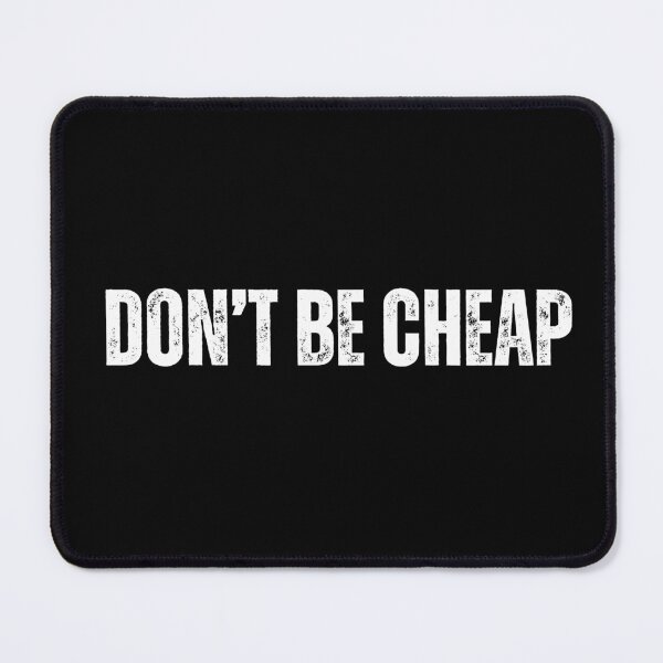 Item preview, Don't Be Cheap designed and sold by LewpyG.