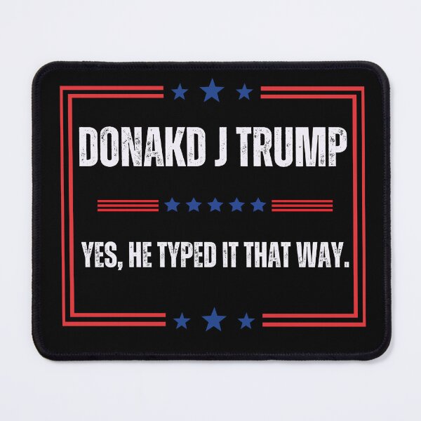 Item preview, Donakd J Trump - Yes, He Typed It That Way designed and sold by LewpyG.