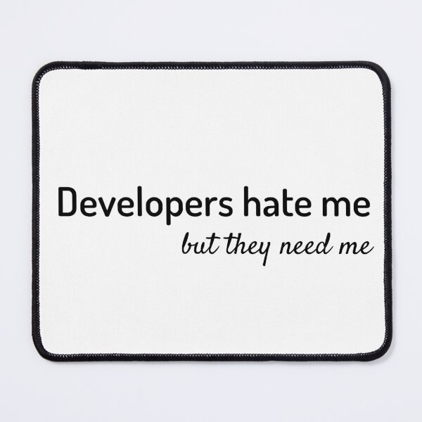 Item preview, Developers hate me, but they need me | Nerdy Tech Quote designed and sold by Motive Unknown.
