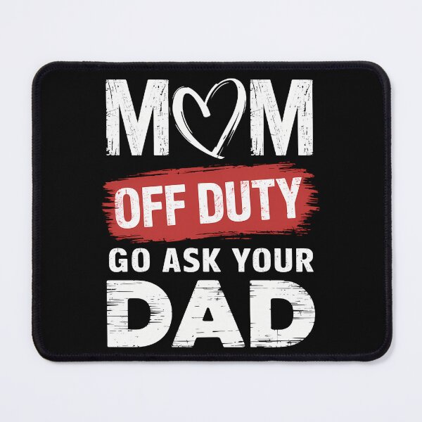 Item preview, Go Ask Your Dad Women Funny Mother's Day Mom Off Duty designed and sold by brynatshop.
