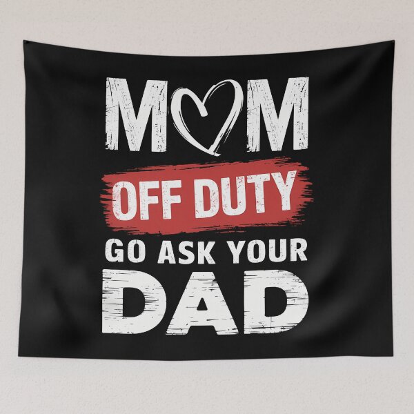 Item preview, Go Ask Your Dad Women Funny Mother's Day Mom Off Duty designed and sold by brynatshop.