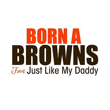 Artwork thumbnail, Born A Browns Fan by corbrand