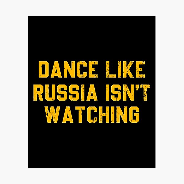 Item preview, Dance Like Russia Isn't Watching - Funny Russia Humor designed and sold by mhernaevily.
