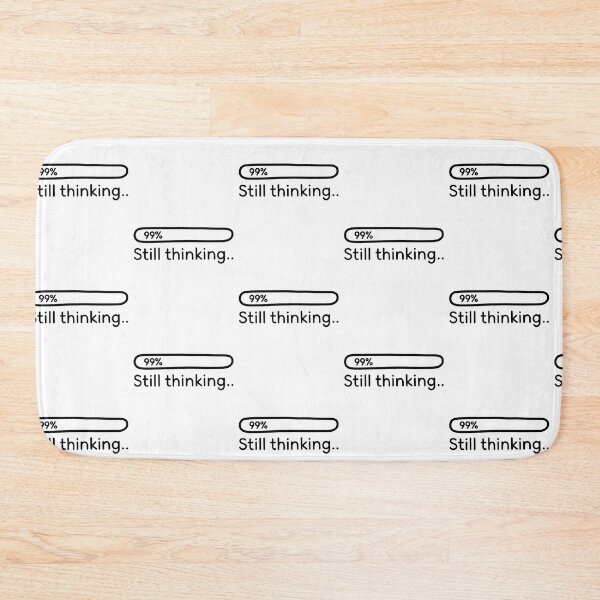 Item preview, 99% Still Thinking – Witty Progress Bar Humor designed and sold by Taans-Creation.