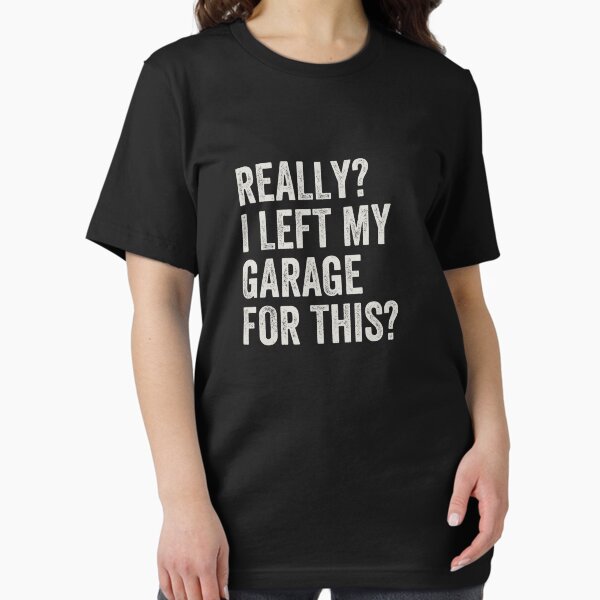 Item preview, Really, I Left My Garage For This - Funny Car Mechanic designed and sold by indiranoizia.