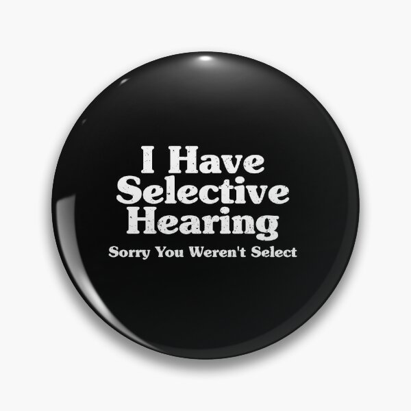 Item preview,  I Have Selective Hearing, Sorry You Weren't Select designed and sold by xhearalisa.